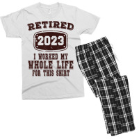 Retired 2023 I Worked My Whole Life For This Shirt Men's T-shirt Pajama Set | Artistshot