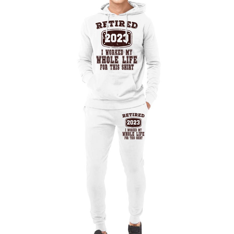 Retired 2023 I Worked My Whole Life For This Shirt Hoodie & Jogger set by africaka | Artistshot