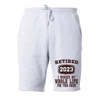 Retired 2023 I Worked My Whole Life For This Shirt Fleece Short | Artistshot