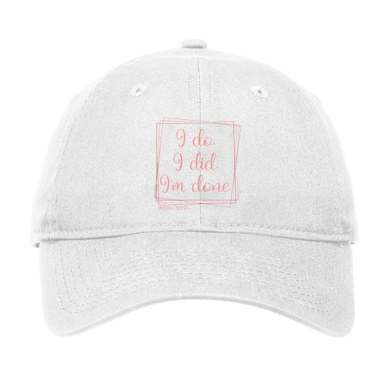 Womens I Do I Did I'm Done Finally Divorced Party Adjustable Cap by calguaa | Artistshot