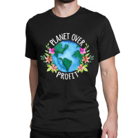 Planet Over Profit Save The Earth Campaign Awarene Classic T-shirt | Artistshot