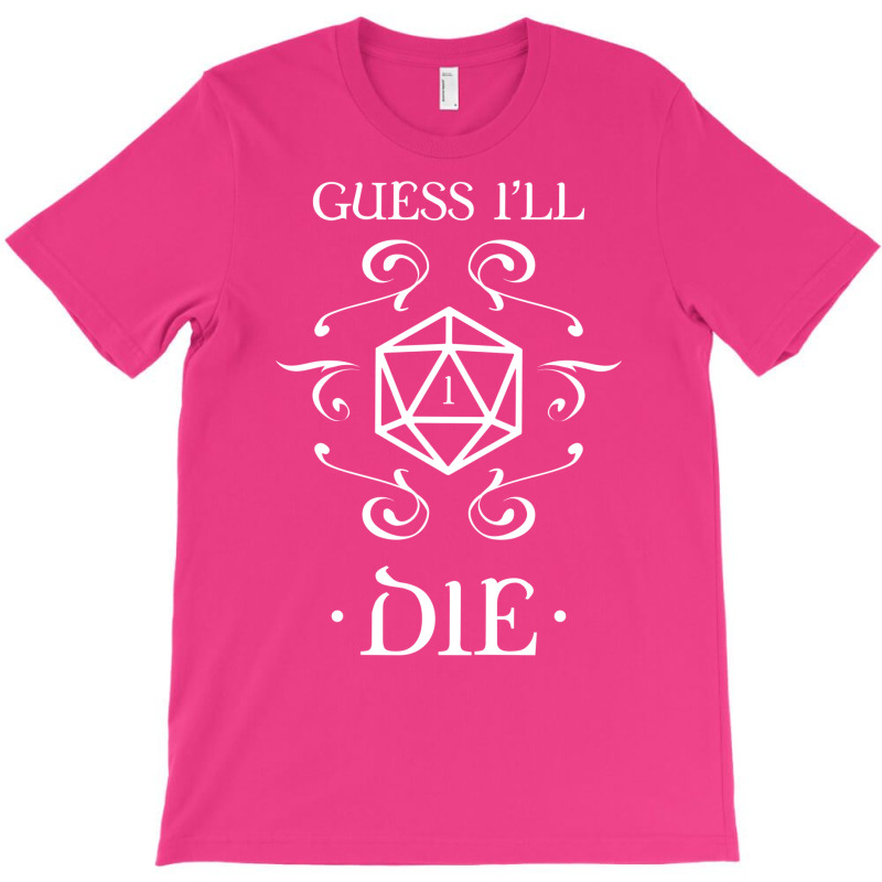 Guess I'll Die D20 Dice Tabletop Rpg Addict T-shirt | Artistshot