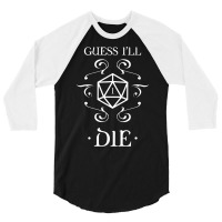 Guess I'll Die D20 Dice Tabletop Rpg Addict 3/4 Sleeve Shirt | Artistshot