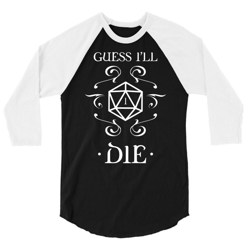 Guess I'll Die D20 Dice Tabletop Rpg Addict 3/4 Sleeve Shirt | Artistshot