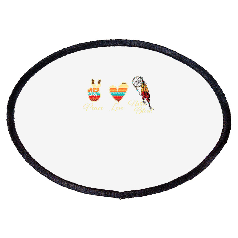 Peace Love Native Blood   Indigenous People Homela Oval Patch | Artistshot