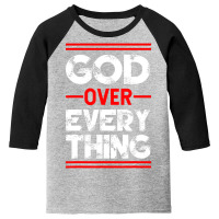 Christian Faith God Over Everything T Shirt Youth 3/4 Sleeve | Artistshot