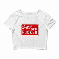 Sorry We're Fucked Novelty Store Closed Life Parod Crop Top | Artistshot