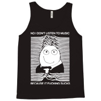 No I Donâ€™t Listen To Music Because It Fucki Tank Top | Artistshot