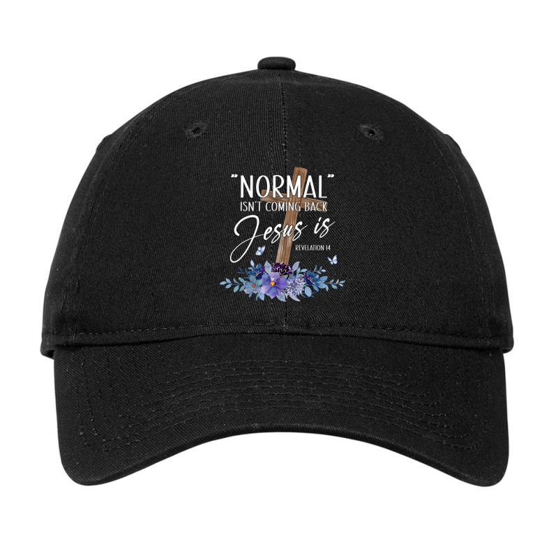 Normal Isn't Coming Back But Jesus Is Revelation 1 Adjustable Cap by fieyzacik | Artistshot