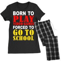 Born To Play Video Games Forced To Go To School Women's Pajamas Set | Artistshot