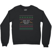 Who You Calling Ugly Crewneck Sweatshirt | Artistshot