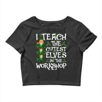 I Teach Cutest Elves In The Workshop Teacher Elf C Crop Top | Artistshot