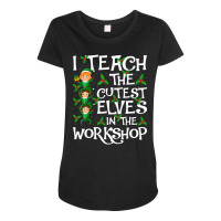 I Teach Cutest Elves In The Workshop Teacher Elf C Maternity Scoop Neck T-shirt | Artistshot