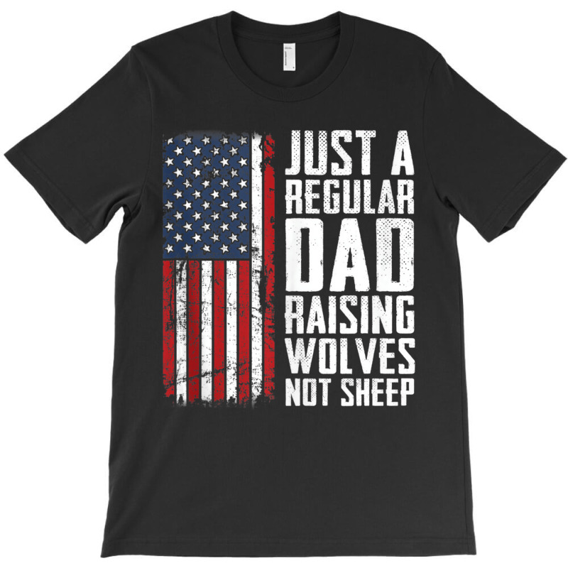 Regular Dad Raising Wolves Not Sheep   Patriotic F T-shirt | Artistshot