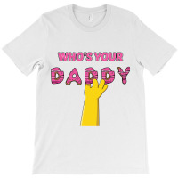 Who's Your Daddy T-shirt | Artistshot