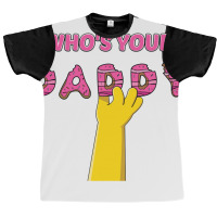 Who's Your Daddy Graphic T-shirt | Artistshot