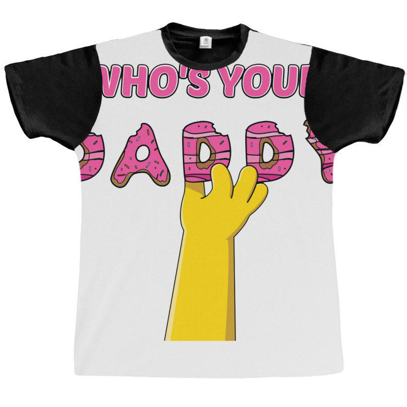 Who's Your Daddy Graphic T-shirt | Artistshot