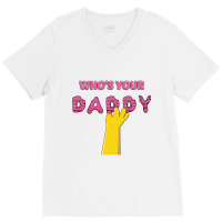 Who's Your Daddy V-neck Tee | Artistshot