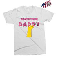 Who's Your Daddy Exclusive T-shirt | Artistshot