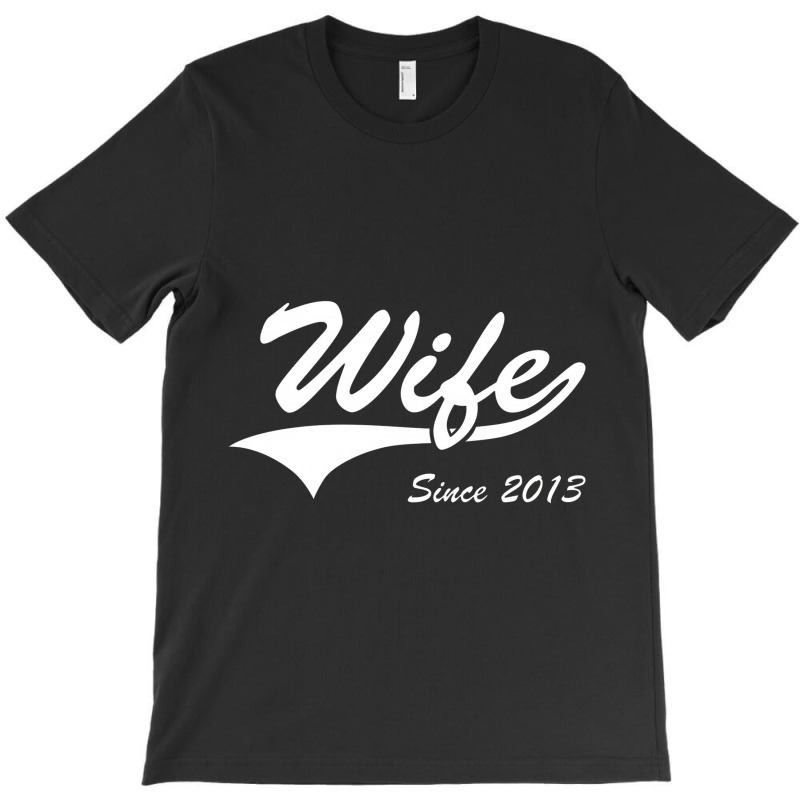 Wife Since 2013 T-shirt | Artistshot