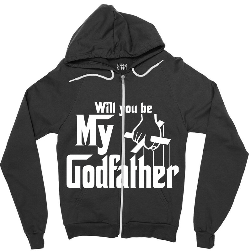 Will You Be My Godfather Zipper Hoodie | Artistshot