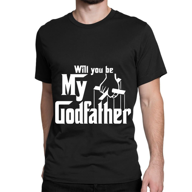 Will You Be My Godfather Classic T-shirt | Artistshot