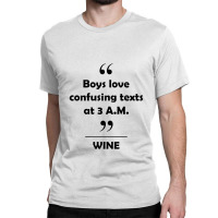 Wine   Boys Love Confusing Texts At 3 Am Classic T-shirt | Artistshot