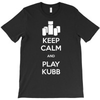 Keep Calm And Play Kubb T Shirt T-shirt | Artistshot