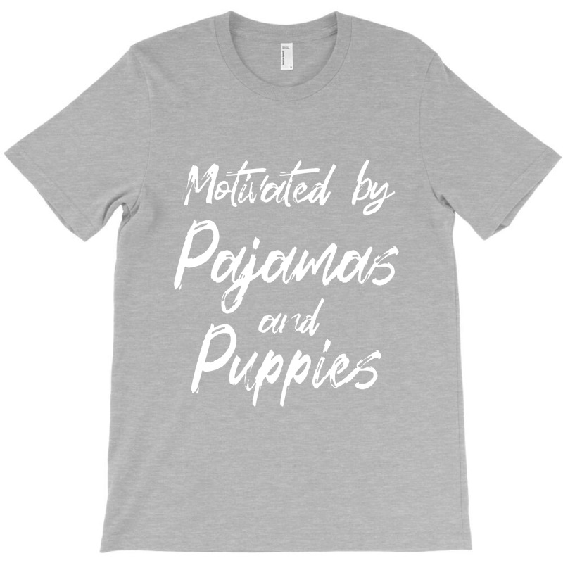 Motivated By Pajamas And Puppies Funny T-shirt | Artistshot