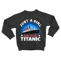 For Girls Who Just Love The Rms Titanic T Shirt Toddler Sweatshirt | Artistshot