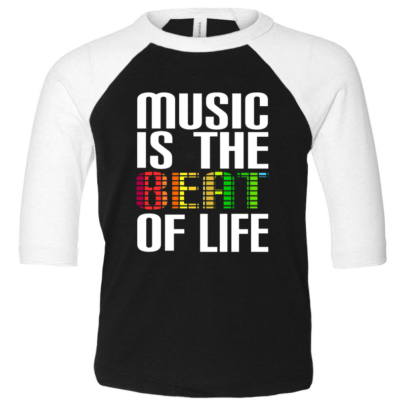 Music Is The Beat Of Life Novelty Gifts Toddler 3/4 Sleeve Tee by godongteles | Artistshot