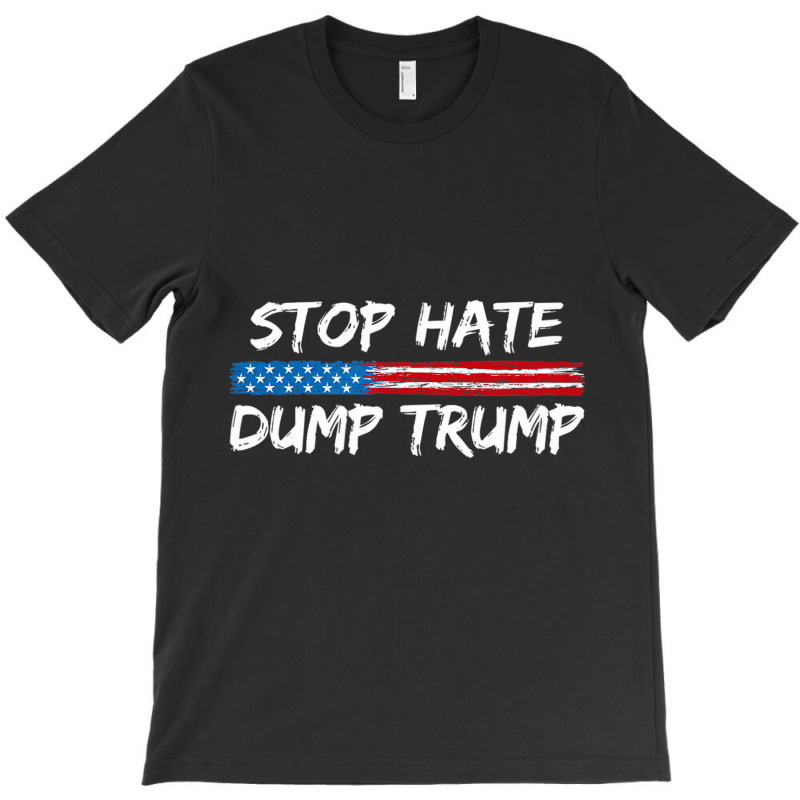 Stop Hate Dump Trump   Donald Trump   T Shirt T-shirt | Artistshot