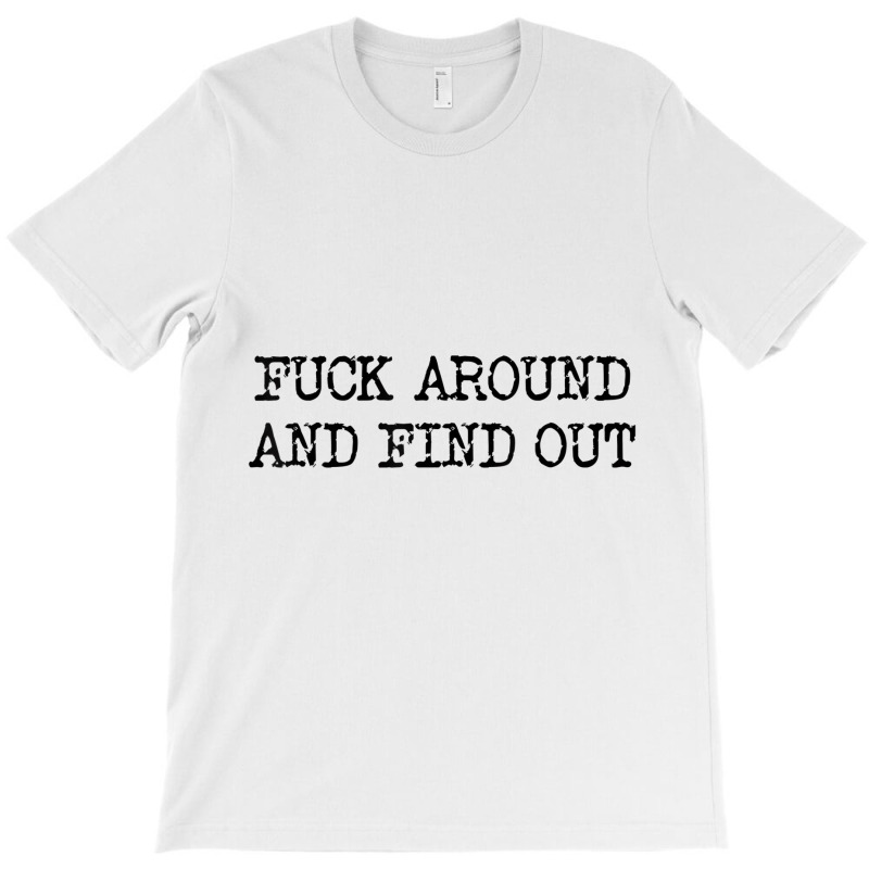 Fuck Around And Find Out Fafo F Around And Find Ou T-shirt | Artistshot