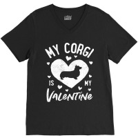 My Corgi Is My Valentine Valentines Day Dog Lover  V-neck Tee | Artistshot