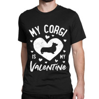 My Corgi Is My Valentine Valentines Day Dog Lover  Classic T-shirt | Artistshot