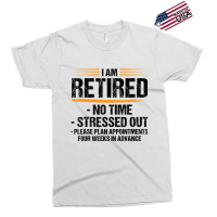 I Am Retired No Time Stressed Out Please Plan Reti Exclusive T-shirt | Artistshot