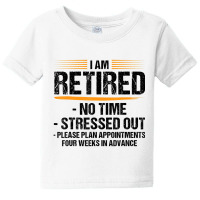 I Am Retired No Time Stressed Out Please Plan Reti Baby Tee | Artistshot