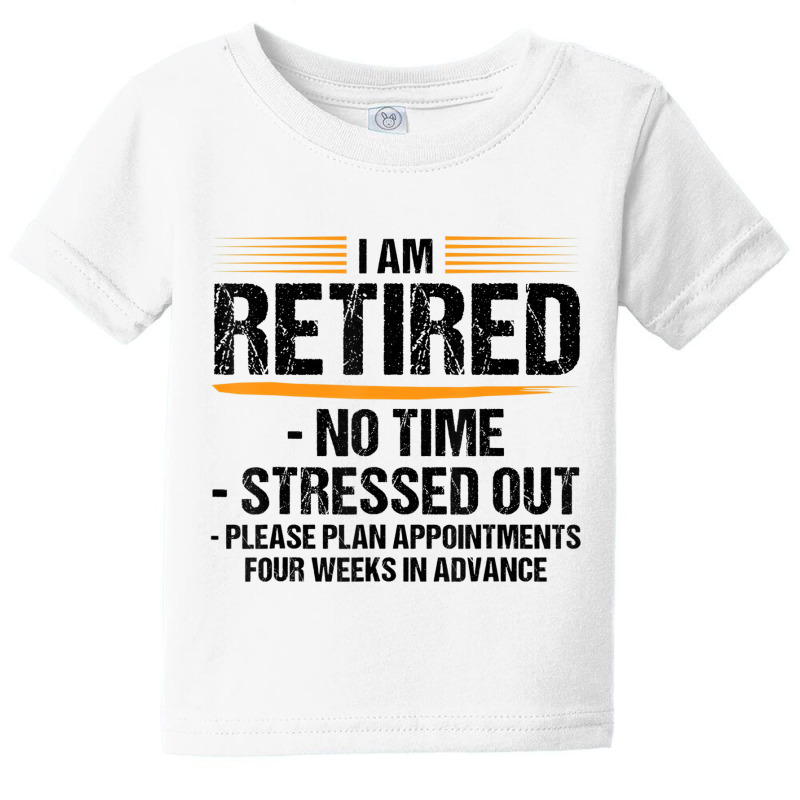 I Am Retired No Time Stressed Out Please Plan Reti Baby Tee by mogakino | Artistshot