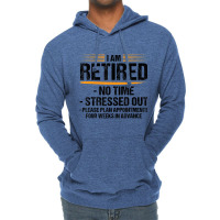 I Am Retired No Time Stressed Out Please Plan Reti Lightweight Hoodie | Artistshot