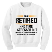 I Am Retired No Time Stressed Out Please Plan Reti Youth Sweatshirt | Artistshot