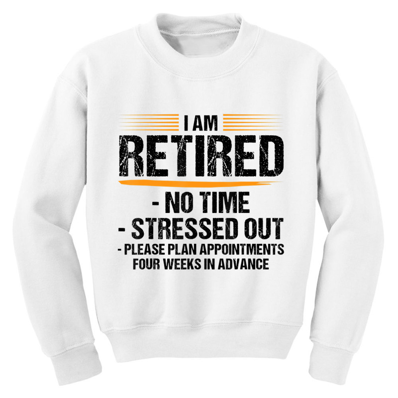 I Am Retired No Time Stressed Out Please Plan Reti Youth Sweatshirt by mogakino | Artistshot