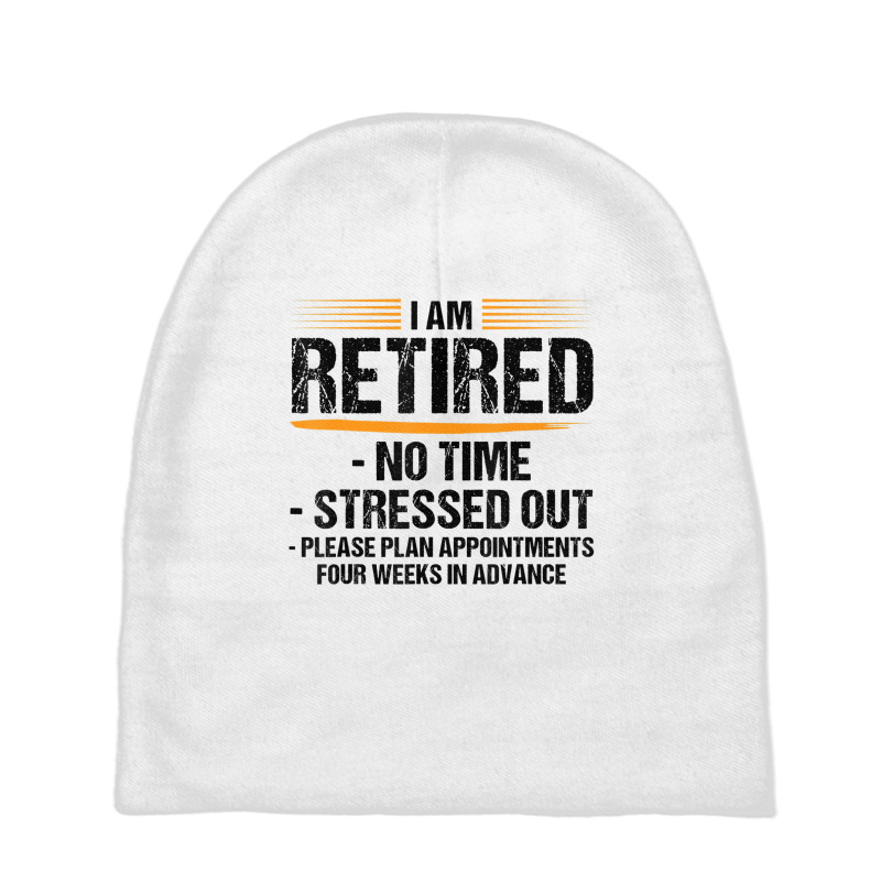 I Am Retired No Time Stressed Out Please Plan Reti Baby Beanies by mogakino | Artistshot