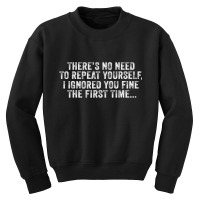 There's No Need To Repeat Yourself Sarcastic Adult Youth Sweatshirt | Artistshot