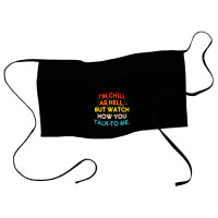 I'm Chill As Hell But Watch How You Talk To Me T S Waist Apron | Artistshot