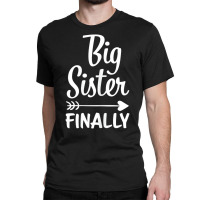 Big Sister Finally Kids Big Sister T Shirt Classic T-shirt | Artistshot