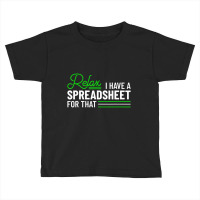 Accountant Funny I Have A Spreadsheet For That Acc Toddler T-shirt | Artistshot