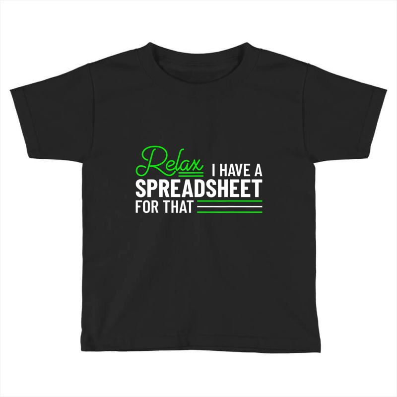 Accountant Funny I Have A Spreadsheet For That Acc Toddler T-shirt | Artistshot