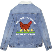 Yes I Talk To Chickens, No I'm Not Crazy   Funny F Unisex Sherpa-lined Denim Jacket | Artistshot