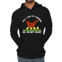 Yes I Talk To Chickens, No I'm Not Crazy   Funny F Lightweight Hoodie | Artistshot