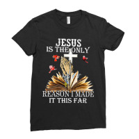 Jesus Is The Only Reason I Made It So Far Ladies Fitted T-shirt | Artistshot